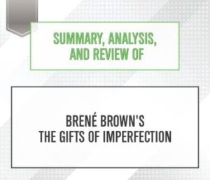 Summary, Analysis, and Review of Brene Brown's The Gifts of Imperfection