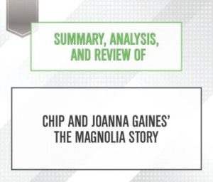 Summary, Analysis, and Review of Chip and Joanna Gaines' The Magnolia Story