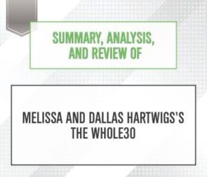 Summary, Analysis, and Review of Melissa and Dallas Hartwigs's The Whole30