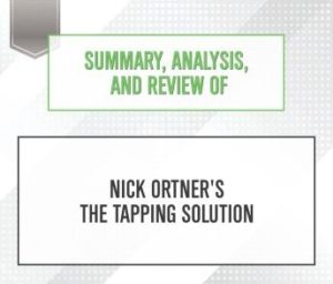 Summary, Analysis, and Review of Nick Ortner's The Tapping Solution