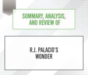 Summary, Analysis, and Review of R.J. Palacio's Wonder