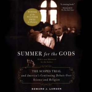 Summer for the Gods: The Scopes Trial and America's Continuing Debate Over Science and Religion