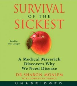 Survival of the Sickest: A Medical Maverick Discovers Why We Need Disease