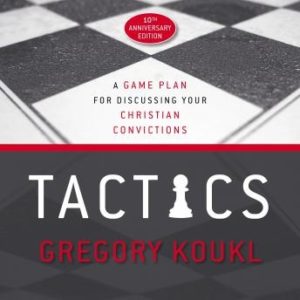 Tactics, 10th Anniversary Edition: A Game Plan for Discussing Your Christian Convictions