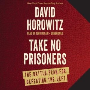 Take No Prisoners: The Battle Plan for Defeating the Left