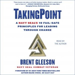 TakingPoint: A Navy SEAL's 10 Fail Safe Principles for Leading Through Change