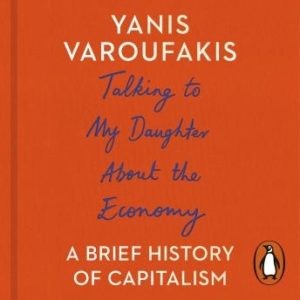 Talking to My Daughter About the Economy: A Brief History of Capitalism