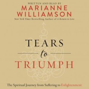 Tears to Triumph: The Spiritual Journey from Suffering to Enlightenment