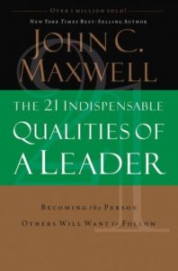 The 21 Indispensable Qualities of a Leader: Becoming the Person Others Will Want to Follow