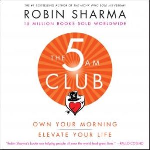 The 5 AM Club: Own Your Morning. Elevate Your Life.