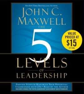 The 5 Levels of Leadership: Proven Steps to Maximize Your Potential