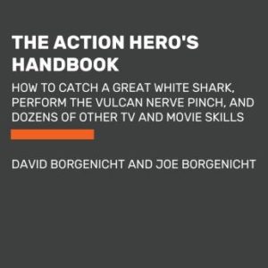 The Action Hero's Handbook: How to Catch a Great White Shark, Perform the Vulcan Nerve Pinch, and Dozens of Other TV and Movie Skills