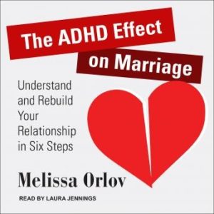 The ADHD Effect on Marriage: Understand and Rebuild Your Relationship in Six Steps