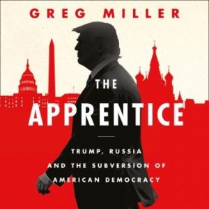 The Apprentice: Trump, Russia and the Subversion of American Democracy