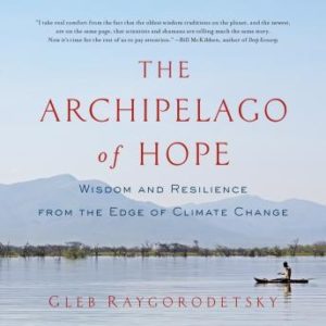 The Archipelago of Hope: Wisdom and Resilience from the Edge of Climate Change