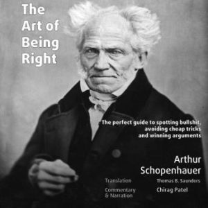 The Art of Being Right (annotated): The perfect guide to spotting bullshit, avoiding cheap tricks and winning arguments