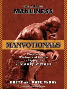 The Art of Manliness---Manvotionals: Timeless Wisdom and Advice on Living the 7 Manly Virtues