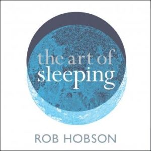 The Art of Sleeping: the secret to sleeping better at night for a happier, calmer more successful day