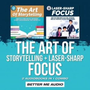 The Art of Storytelling + Laser-Sharp Focus: 2 Audiobooks in 1 Combo