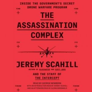 The Assassination Complex: Inside the Government's Secret Drone Warfare Program