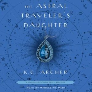 The Astral Traveler's Daughter: Book Two