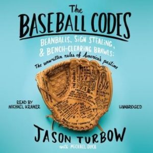 The Baseball Codes: Beanballs, Sign Stealing, and Bench-Clearing Brawls: The Unwritten Rules of America's Pastime