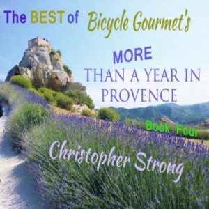 The Best of Bicycle Gourmet's More Than a Year in Provence: Book Four