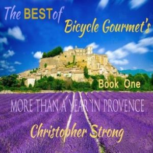 The Best of Bicycle Gourmet's - More Than a Year in Provence - Book One