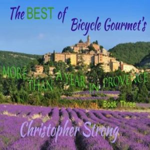 The Best of Bicycle Gourmet's - More Than a Year in Provence - Book Three