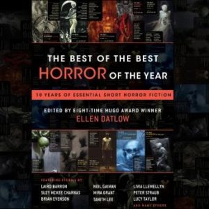 The Best of the Best Horror of the Year: 10 Years of Essential Short Horror Fiction