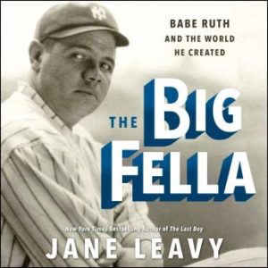 The Big Fella: Babe Ruth and the World He Created