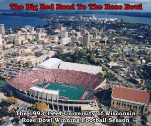 The Big Red Road To The Rose Bowl: The 1993-94 University of Wisconsin Rose Bowl Winning Football Season