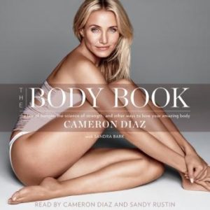 The Body Book: The Law of Hunger, the Science of Strength, and Other Ways to Love Your Amazing Body