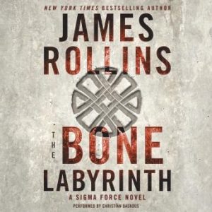 The Bone Labyrinth: A Sigma Force Novel