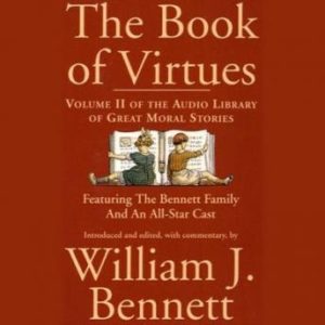 The Book of Virtues Volume II: An Audio Library of Great Moral Stories