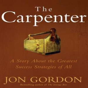 The Carpenter: A Story About the Greatest Success Strategies of All