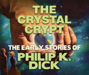 The Crystal Crypt: Early Stories of Philip K. Dick