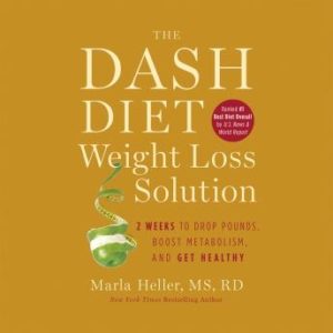 The Dash Diet Weight Loss Solution: 2 Weeks to Drop Pounds, Boost Metabolism, and Get Healthy