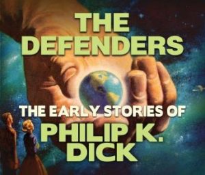 The Defenders: Early Stories of Philip K. Dick
