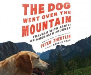 The Dog Went Over the Mountain: Travels With Albie: An American Journey