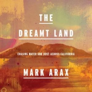 The Dreamt Land: Chasing Water and Dust Across California