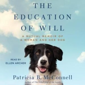 The Education of Will: A Mutual Memoir of a Woman and Her Dog