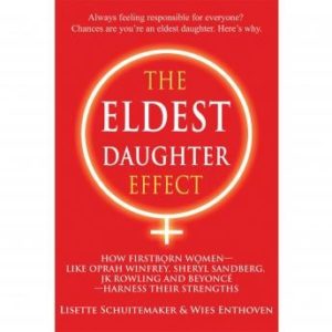 The Eldest Daughter Effect: How Firstborn Women - like Oprah Winfrey, Sheryl Sandberg, JK Rowling and Beyonc - Harness their Strengths