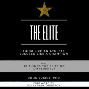 The Elite - think like an athlete succeed like a champion with 10 things the elite do differently