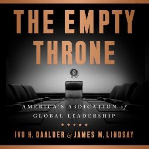 The Empty Throne: America's Abdication of Global Leadership