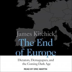 The End of Europe: Dictators, Demagogues, and the Coming Dark Age