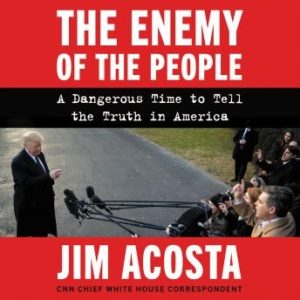 The Enemy of the People: A Dangerous Time to Tell the Truth in America