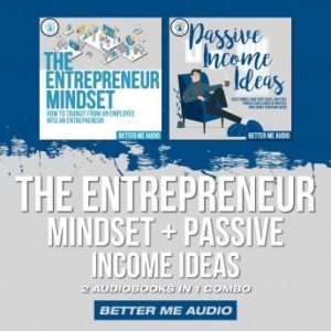 The Entrepreneur Mindset + Passive Income Ideas: 2 Audiobooks in 1 Combo