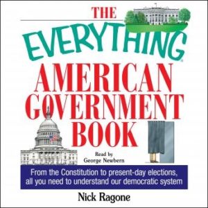 The Everything American Government Book: From the Constitution to Present-Day Elections, All You Need to Understand Our Democratic System