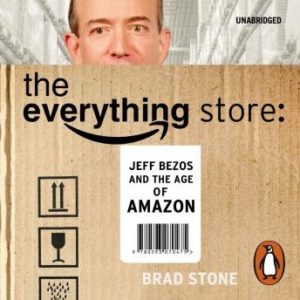 The Everything Store: Jeff Bezos and the Age of Amazon